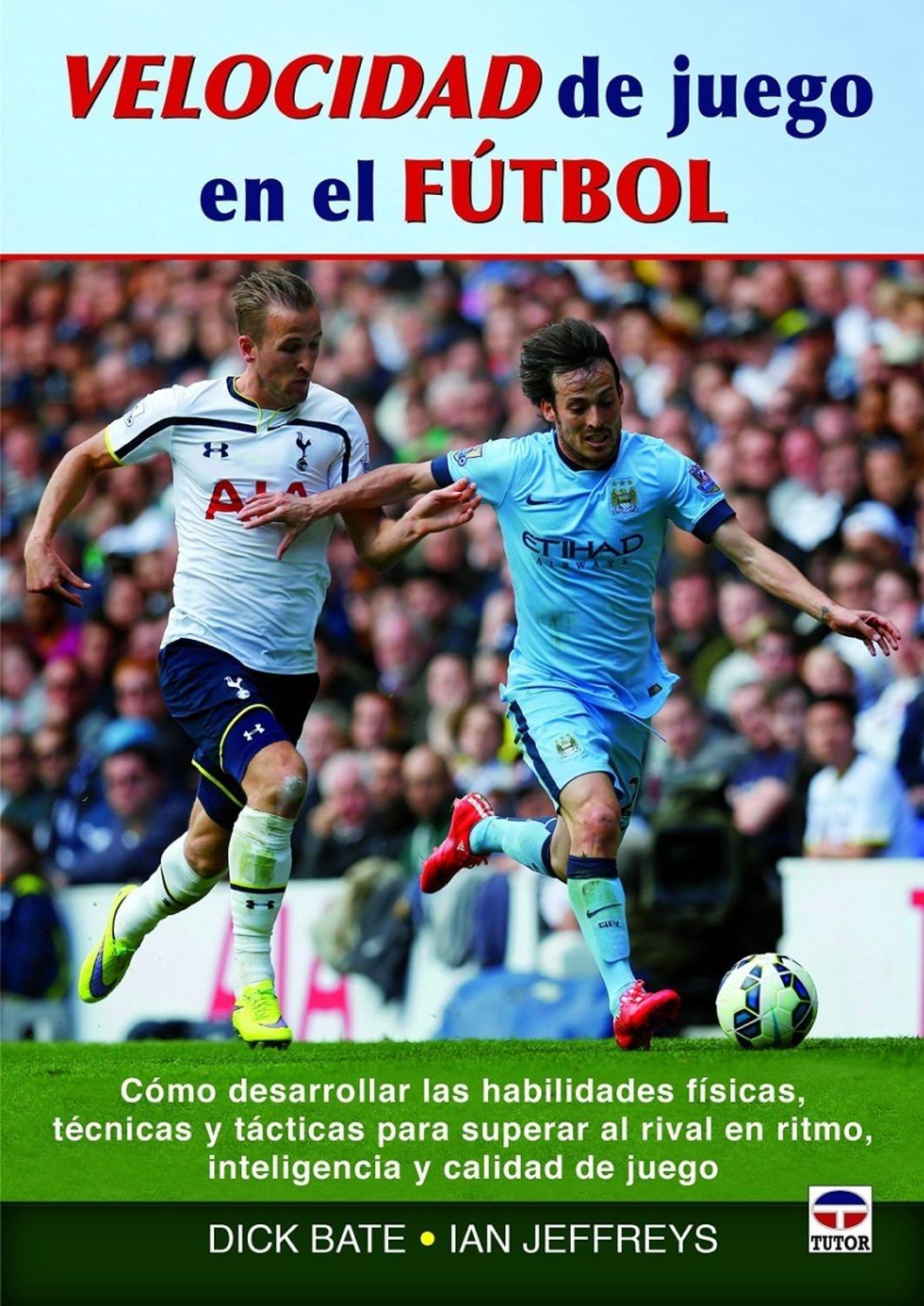 Velocidad De Juego En El Futbol Ediciones Tutor,S.A. Libro x 1 VELOCIDAD DE JUEGO EN EL FUTBOLEl deporte más popular del mundo es también uno de los más exigentes.Actualmente los futbolistas más fuertes, más inteligentes y más ágileshan aumentado la intensidad y 