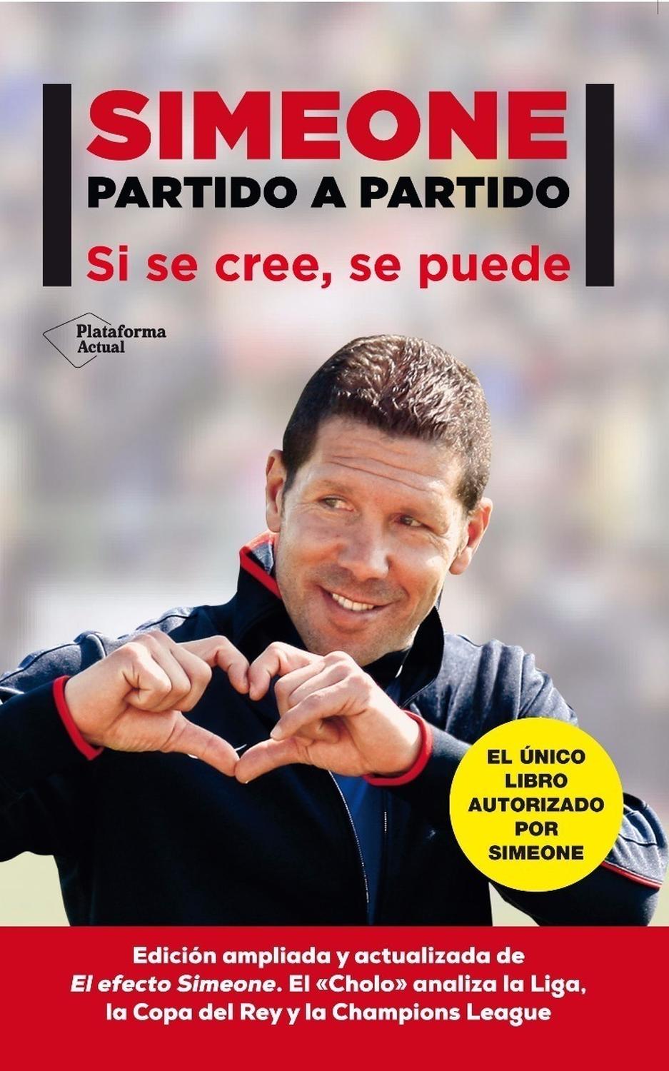 Simeone Partido A Partido Plataforma Libro x 1 Simeone partido a partidoDiego Pablo SimeoneISBN: 978-84-16256-02-0Páginas: 206Colección: ActualFormato: Rústica con solapasAño de publicación: 2014ĞSi cree, se puedeğLa trayectoria de Diego Pablo Sim