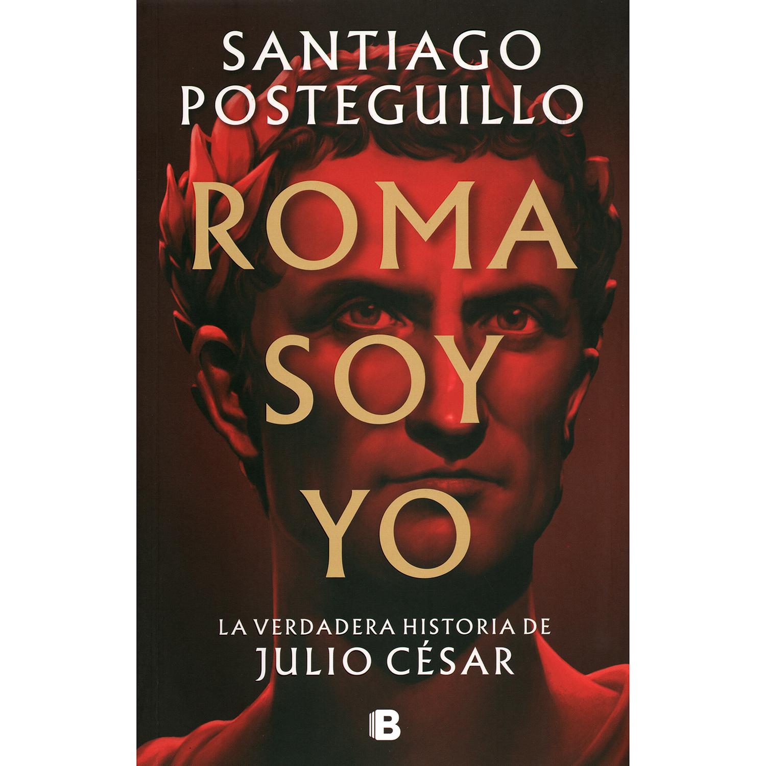 Roma Soy Yo. Santiago Posteguillo Ediciones B Libro x 1 ROMA SOY YODe nuevo el maestro indiscutible de la novela histórica, nos entrega una saga, que a buen seguro, nos deleitará enseñándonos además, todo lo que respecta a la historia del Imperio Romano. E