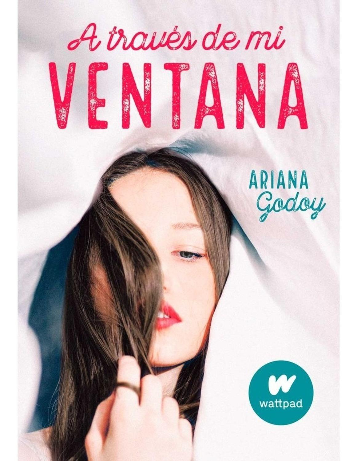 A Través De Mi Ventana. Ariana Godoy Alfaguara Libro x 1 A TRAVES DE MI VENTANA - WPĦLlega por fin la novela juvenil que está triunfando en Wattpad! ĦPróximamente estreno en Netflix! Raquel lleva toda la vida loca por Ares, su atractivo y misterioso vecino.