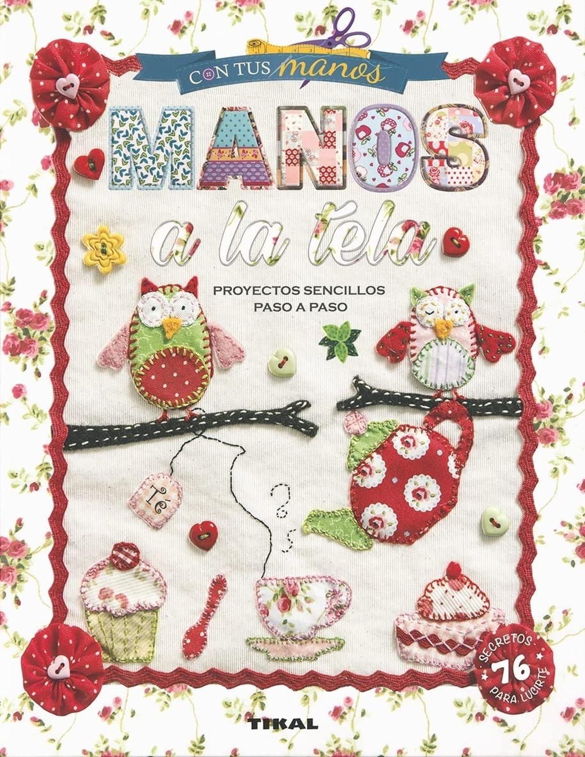 Manos A La Tela. Con Tus Manos Ediciones Tikal Libro x 1 MANOS A LA TELA (CON TUS MANOS)Manos a la tela aborda el ABC de la costura a mano, para no dar puntada sin hilo aunque seas principiante: información sobre las telas y sus cuidados, el equipo de costu