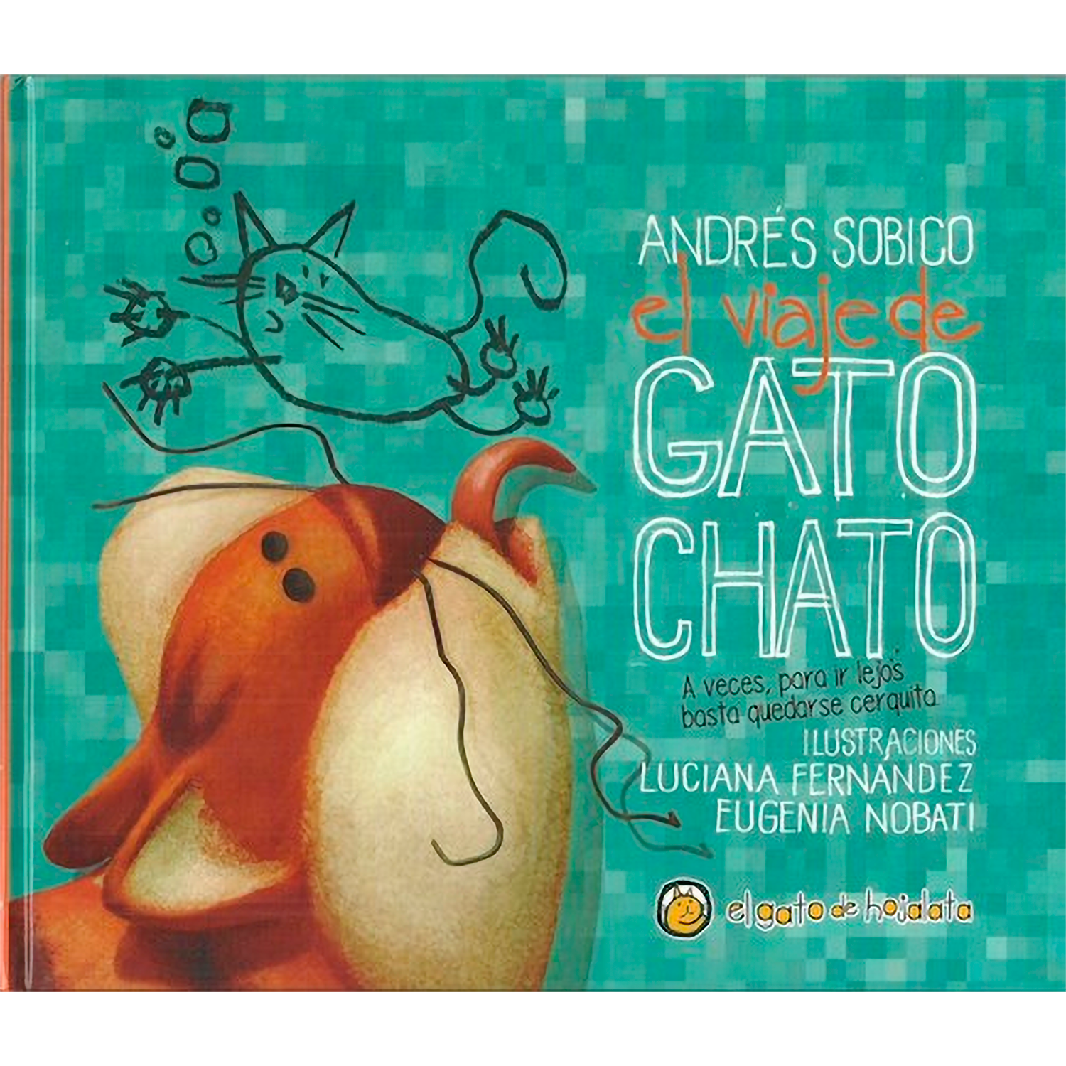 El Viaje De Gato Chato El Gato De Hojalata  x 1 VIAJE DE GATO CHATO, ELA veces, para ir lejos basta quedarse cerquitażQué pasa cuando el papá de Vero decide sorprender a su hija? Los Verogatos conocerán un nuevo mundo en este cuento, donde el papel