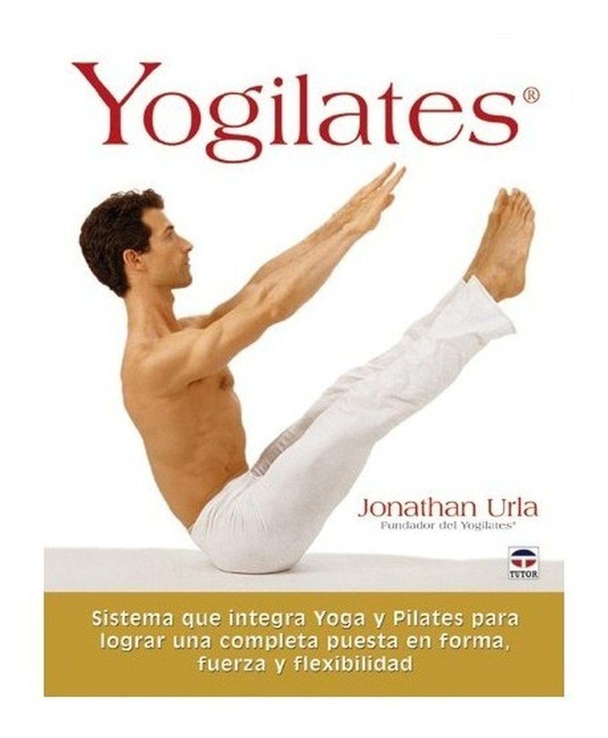 Yogilates. Jonathan Urla Ediciones Tutor,S.A. Libro x 1 YOGILATESMétodo que réune las dos mejores técnicas de desarrollo psicocorporalEl Yogilates es el futuro del fitness. Es la esencia unificadora del yoga y el potente valorMétodo que réune las dos mejor