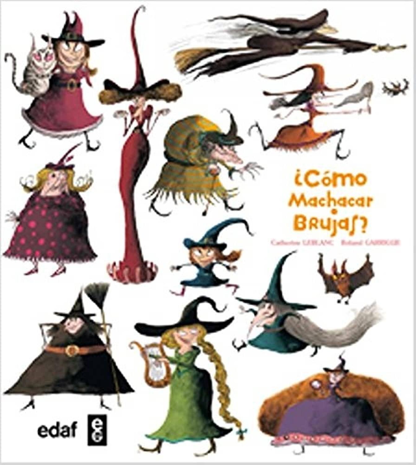 Cómo Machacar Brujas? Edaf Libro x 1 COMO MACHACAR BRUJAS (T.D)żTienes miedo de los monstruos y las brujas? ĦNo te preocupes más! Gracias a la colección Cómo machacar NUNCA volverás a tener miedo. żQuién no ha temblado ante la idea de un
