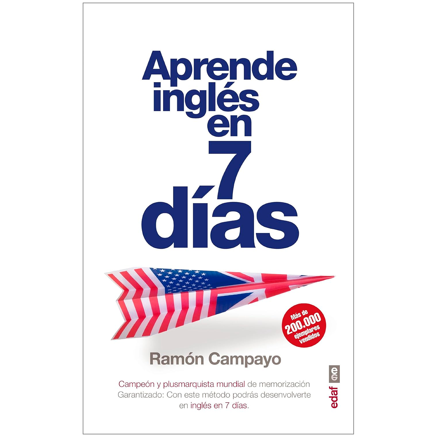 Aprende Inglés En 7 Días. Ramón Campayo Edaf Libro x 1 APRENDE INGLES EN SIETE DIASRamón Campayo, poseedor de numerosos récords mundiales de memorización y autor del éxito de ventas Desarrolla una mente prodigiosa, nos sorprendió anteriormente con un libr