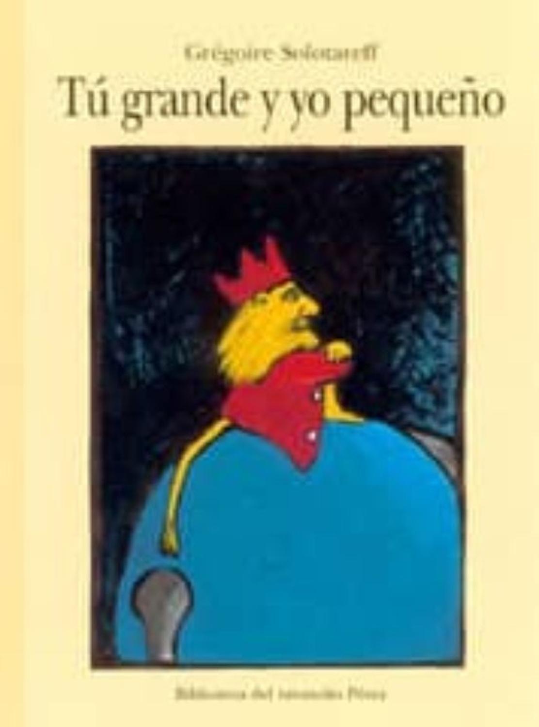 Tu Grande Y Yo Pequeño Editorial Corimbo x 1 TU GRANDE Y YO PEQUEÑOUn elefantito huérfano logra hacerse adoptar por un rey león algo desagradable. Tú grande y yo pequeño, repite el elefantito para complacer al león. Pero el elefantito empieza a