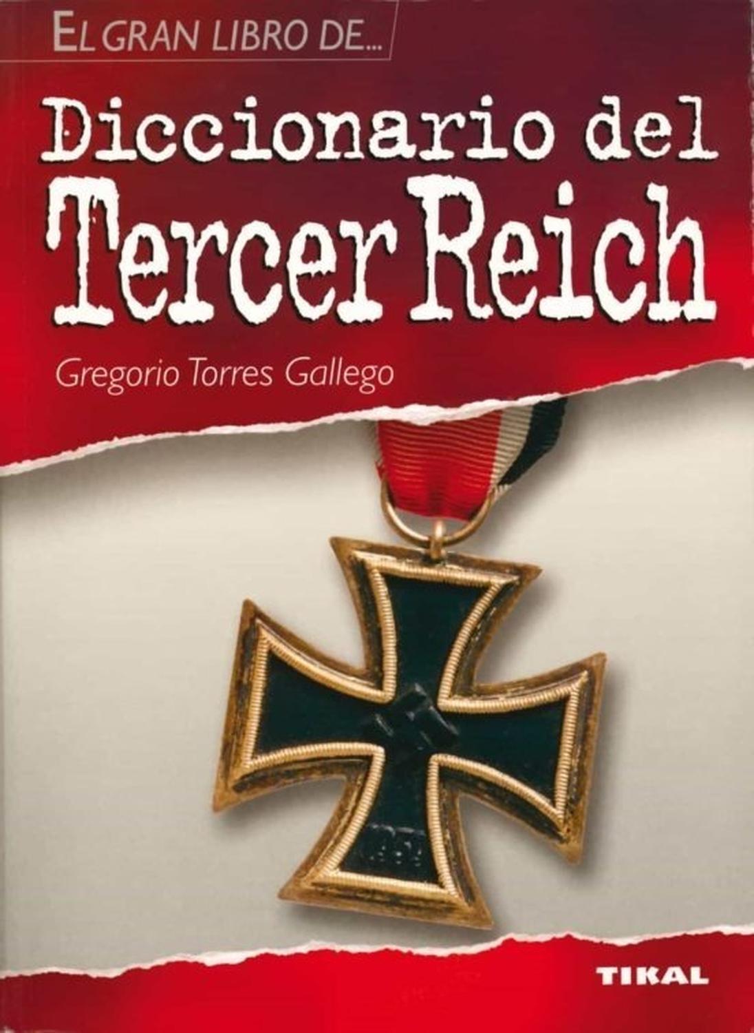 Diccionario Del Tercer Reich Ediciones Tikal Libro x 1 DICCIONARIO DEL TERCER REICHEl nacionalsocialismo, más conocido como nazismo, revolucionó la historia del siglo xx y condujo al mundo a un devastador conflicto bélico. Existe tanta bibliografía, tal c