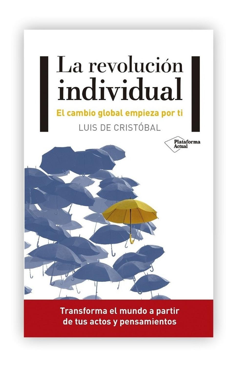 La Revolución Individual. Luis De Cristobal Plataforma Libro x 1 La revolución individualISBN: 9788417114671Páginas: 136Colección: ActualFormato: Tapa blanda con solapasAño de publicación: 2018Una sola persona no puede cambiar el mundo, żo sí?Han intentado hacernos