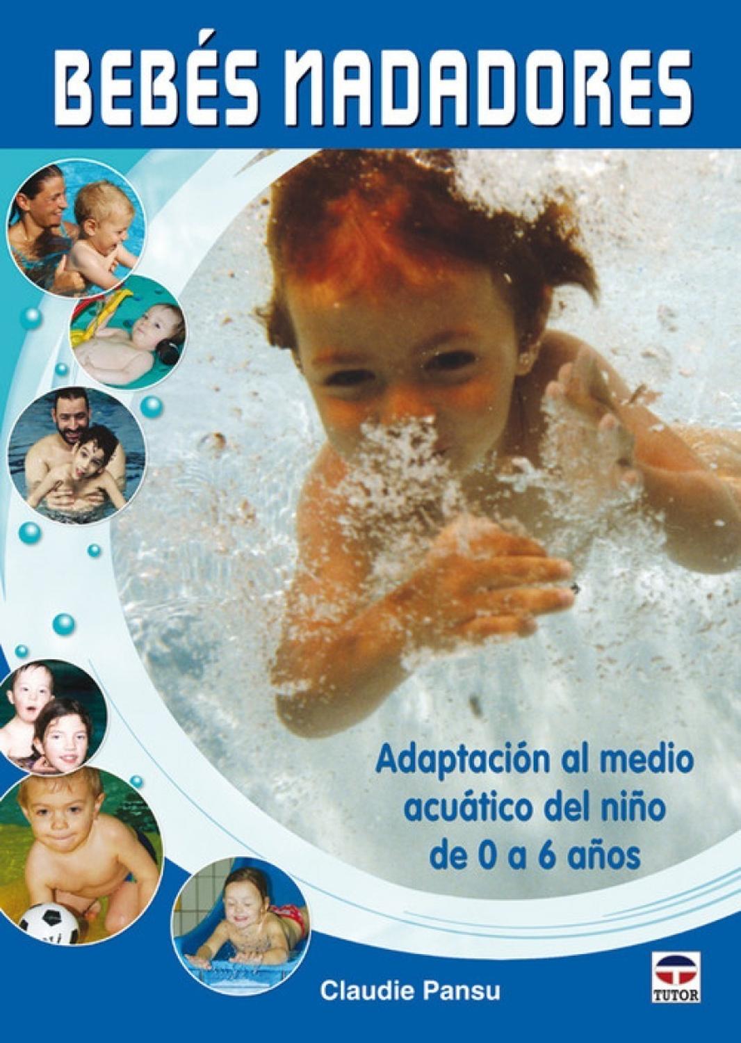 Bebés Nadadores. Adaptación Al Medio Acuático De 0 A 6 Años Ediciones Tutor,S.A. Libro x 1 BEBES NADADORES-ADAPT.MEDIO ACUAT.0 A 6 AÑOSIlustrado con numerosas fotografías, este libro explica cómo favorecer, en el medio acuático, el desarrollo psicocorporal de los niños (mejora de sus movimi