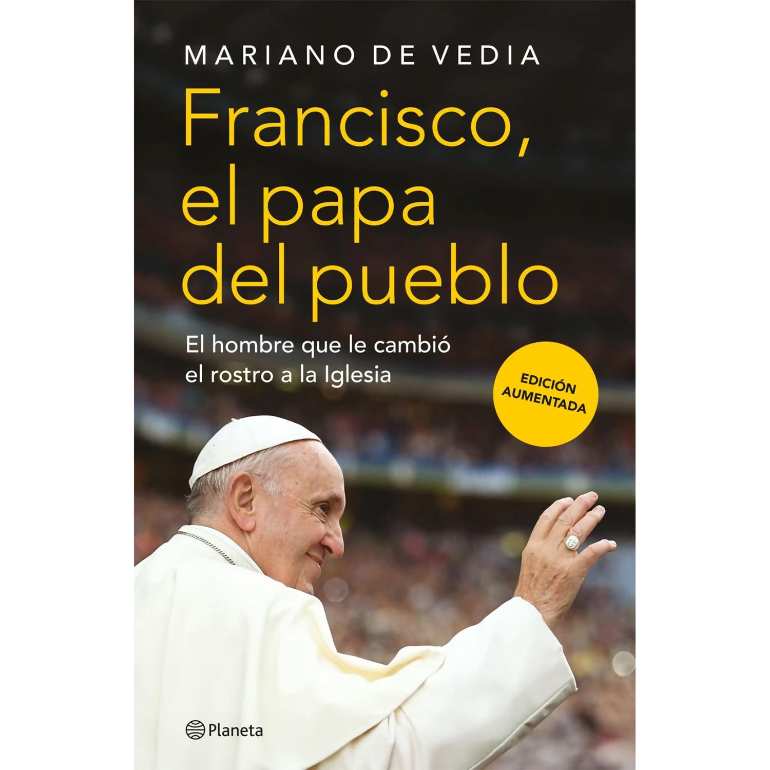 Francisco. El Papa Del Pueblo Planeta Libro x 1 Francisco. El Papa Del PuebloEsta es la primera biografía autorizada que se escribió del Papa Francisco. Esta edición ampliada incluye la mirada sobre los aspectos más relevantes de su pontificado. La