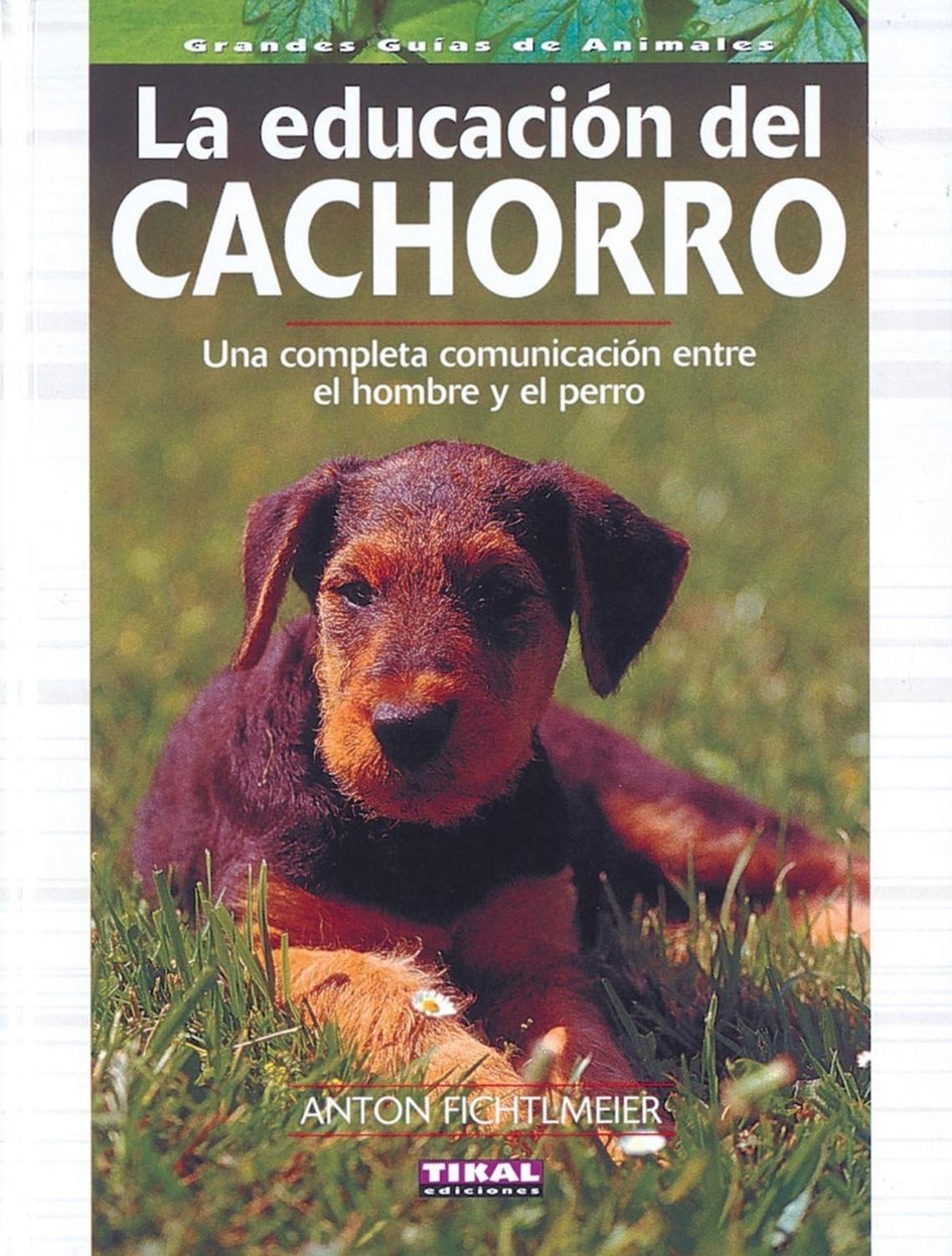 La Educación Del Cachorro. Gran Guía Animal Ediciones Tikal Libro x 1 LA EDUCACION DEL CACHORRO (GRAN GUIA ANIMAL)Un perro es un ser pensante sobre cuatro patas. Sus características y aptitudes se definen a partir de la necesidad de sobrevivir en un entorno creado por l